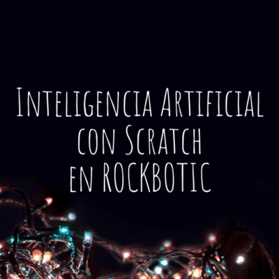 Inteligencia Artificial con SCRATCH en Rockbotic