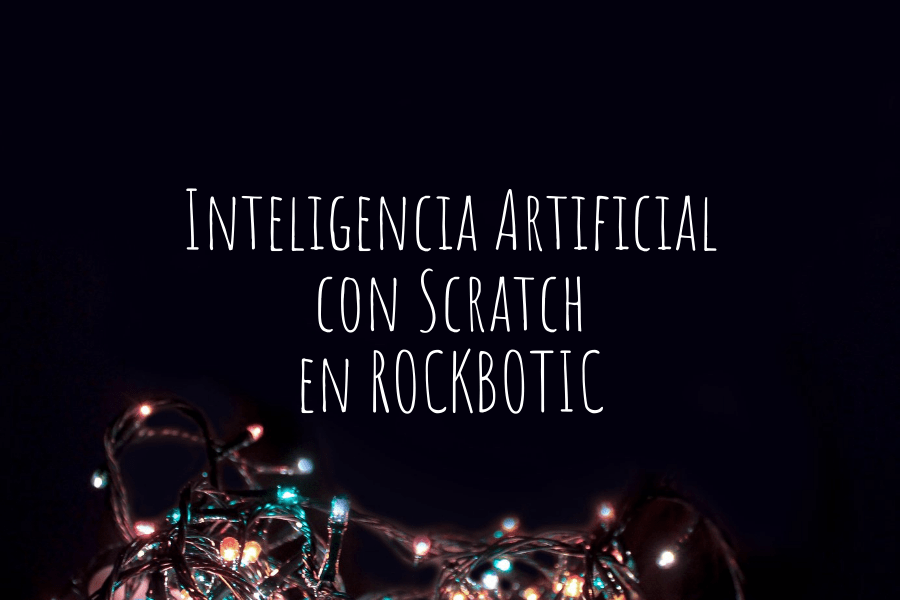 Inteligencia Artificial con SCRATCH en Rockbotic